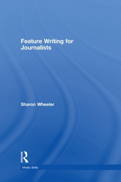 Sharon Wheeler - Feature Writing for Journalists, E-bok