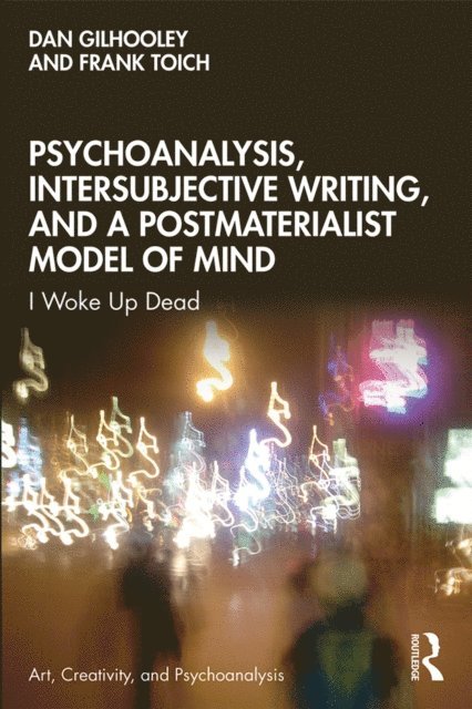 Frank Toich, Dan Gilhooley - Psychoanalysis, Intersubjective Writing, and a Postmaterialist Model of Mind, E-bok