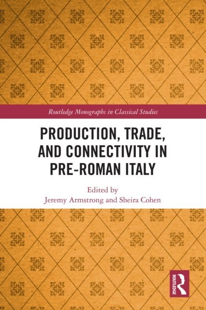 Sheira Cohen, Jeremy Armstrong - Production, Trade, and Connectivity in Pre-Roman Italy, E-bok