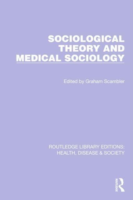 Graham Scambler - Sociological Theory and Medical Sociology, E-bok