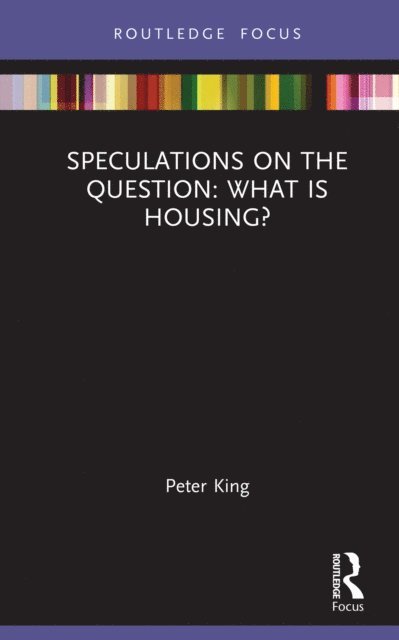 Peter King - Speculations on the Question: What Is Housing?, E-bok