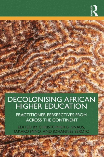 Johannes Seroto, Takako Mino, Christopher B. Knaus - Decolonising African Higher Education, E-bok