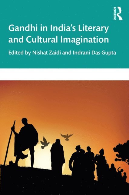 Indrani Das Gupta, Nishat Zaidi - Gandhi in Indiaa  s Literary and Cultural Imagination, E-bok