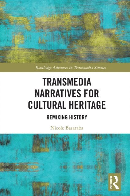 Nicole Basaraba - Transmedia Narratives for Cultural Heritage, E-bok