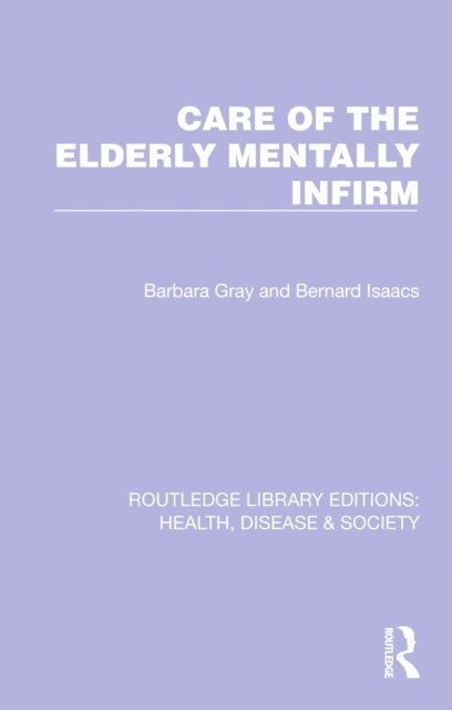 Bernard Isaacs, Barbara Gray - Care of the Elderly Mentally Infirm, E-bok