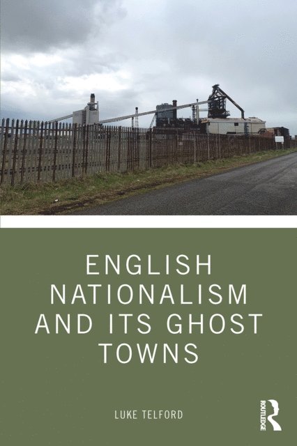 Luke Telford - English Nationalism and its Ghost Towns, E-bok