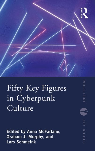 Lars Schmeink, Graham J. Murphy, Anna McFarlane - Fifty Key Figures in Cyberpunk Culture, E-bok