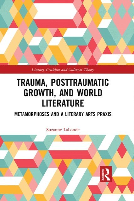 Suzanne LaLonde - Trauma, Posttraumatic Growth, and World Literature, E-bok