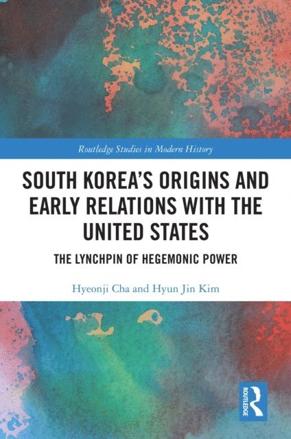 Hyun Jin Kim, Hyeonji Cha - South Korea's Origins and Early Relations with the United States, E-bok
