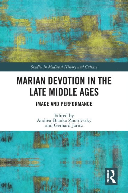 Gerhard Jaritz, Andrea-Bianka Znorovszky - Marian Devotion in the Late Middle Ages, E-bok