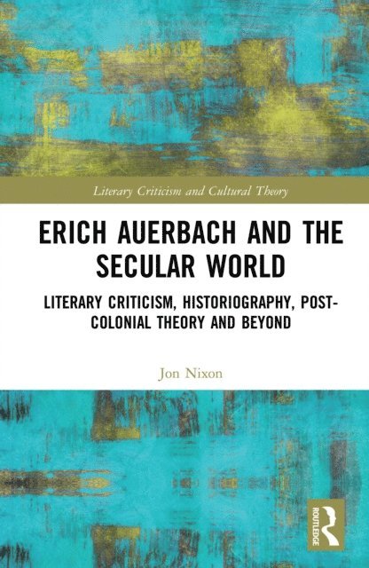 Jon Nixon - Erich Auerbach and the Secular World, E-bok