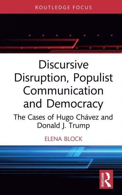 Elena Block - Discursive Disruption, Populist Communication and Democracy, E-bok