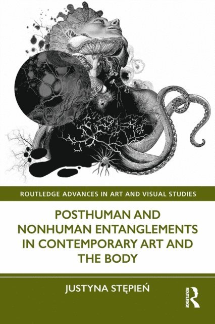 Justyna Stepien - Posthuman and Nonhuman Entanglements in Contemporary Art and the Body, E-bok