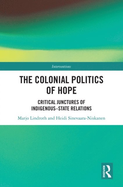 Heidi Sinevaara-Niskanen, Marjo Lindroth - Colonial Politics of Hope, E-bok