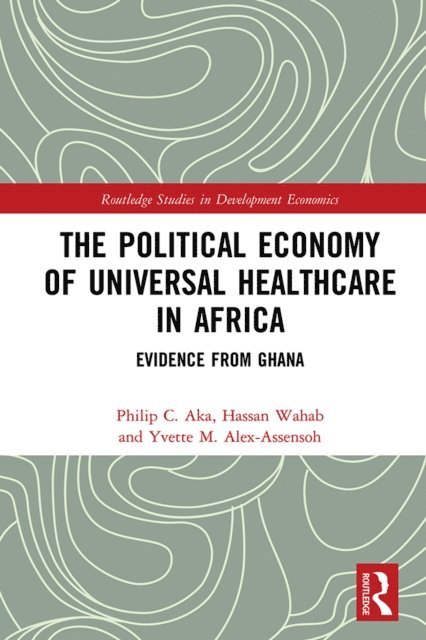 Yvette M. Alex-Assensoh, Hassan Wahab, Philip C. Aka - Political Economy of Universal Healthcare in Africa, E-bok