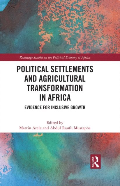 Abdul Raufu Mustapha, Martin Atela - Political Settlements and Agricultural Transformation in Africa, E-bok
