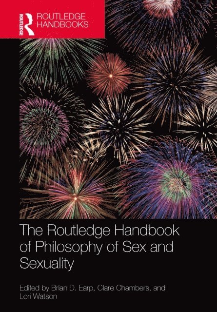 Lori Watson, Clare Chambers, Brian D. Earp - Routledge Handbook of Philosophy of Sex and Sexuality, E-bok