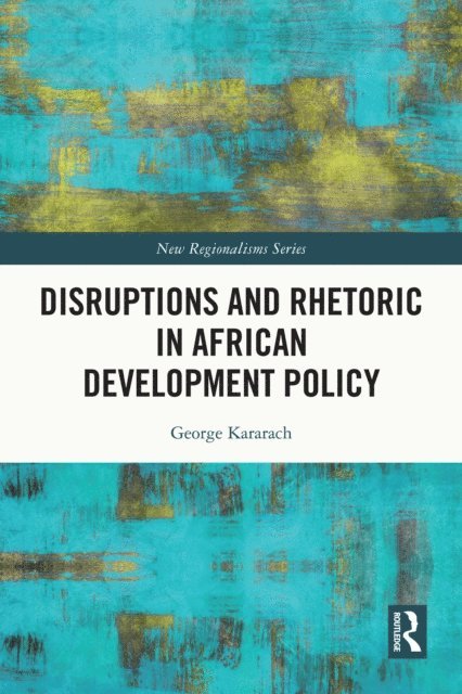 George Auma Kararach - Disruptions and Rhetoric in African Development Policy, E-bok