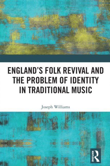 Joseph Williams - England's Folk Revival and the Problem of Identity in Traditional Music, E-bok