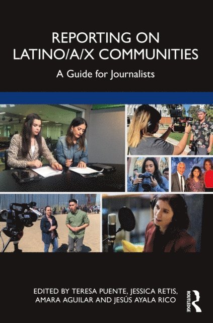 Jesus Ayala Rico, Amara Aguilar, Jessica Retis, Teresa Puente - Reporting on Latino/a/x Communities, E-bok