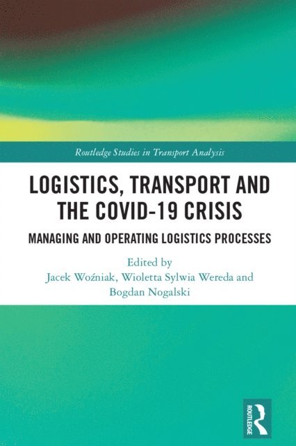 Bogdan Nogalski, Wioletta Sylwia Wereda, Jacek Wozniak - Logistics, Transport and the COVID-19 Crisis, E-bok