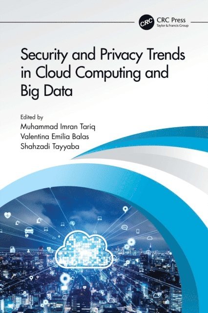 Shahzadi Tayyaba, Valentina Emilia Balas, Muhammad Imran Tariq - Security and Privacy Trends in Cloud Computing and Big Data, E-bok