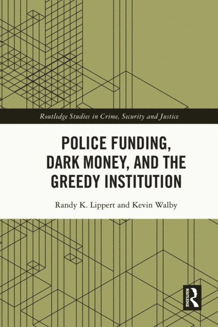 Kevin Walby, Randy K. Lippert - Police Funding, Dark Money, and the Greedy Institution, E-bok