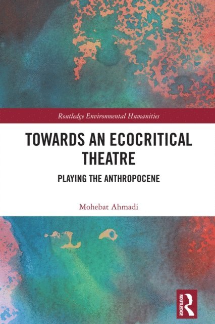 Mohebat Ahmadi - Towards an Ecocritical Theatre, E-bok