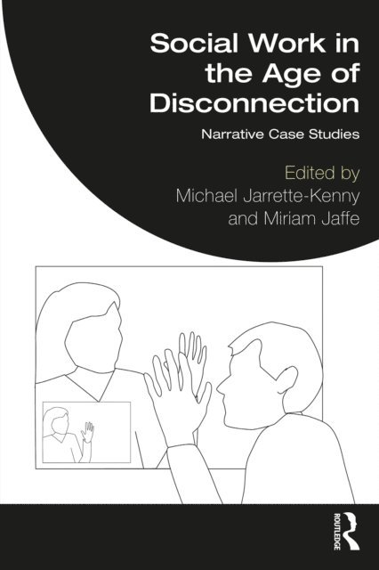 Miriam Jaffe, Michael Jarrette-Kenny - Social Work in the Age of Disconnection, E-bok