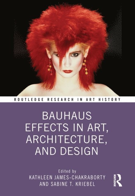 Sabine T. Kriebel, Kathleen James-Chakraborty - Bauhaus Effects in Art, Architecture, and Design, E-bok