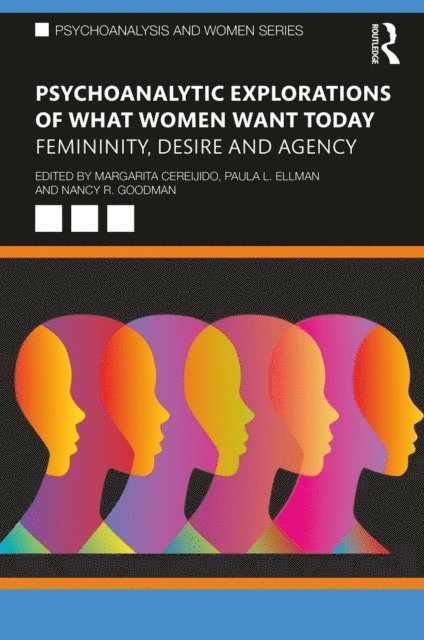 Nancy Goodman, Paula L Ellman, Margarita Cereijido - Psychoanalytic Explorations of What Women Want Today, E-bok