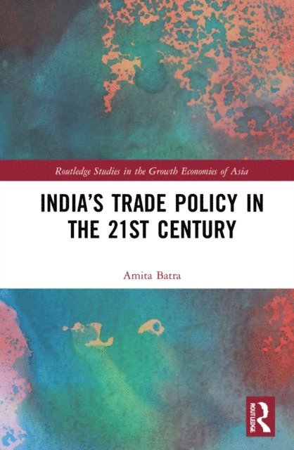 Amita Batra - India's Trade Policy in the 21st Century, E-bok