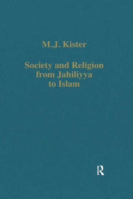 M.J. Kister - Society and Religion from Jahiliyya to Islam, E-bok