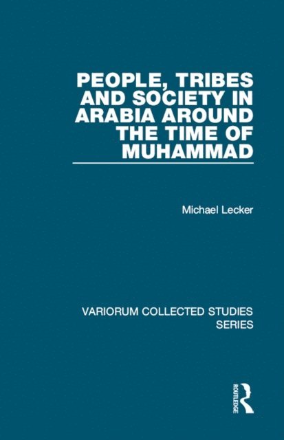 Michael Lecker - People, Tribes and Society in Arabia Around the Time of Muhammad, E-bok