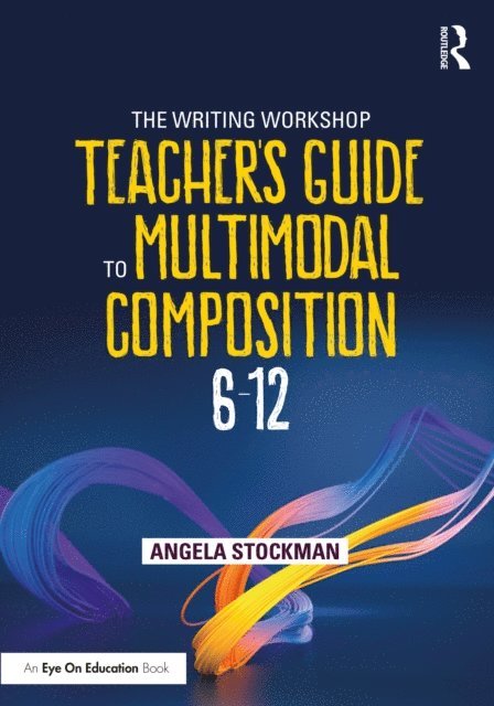 Angela Stockman - Writing Workshop Teacher's Guide to Multimodal Composition (6-12), E-bok