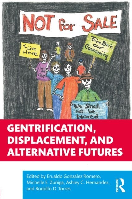 Rodolfo D. Torres, Ashley C. Hernandez, Michelle E. ZuA±iga, Erualdo GonzA!lez Romero - Gentrification, Displacement, and Alternative Futures, E-bok