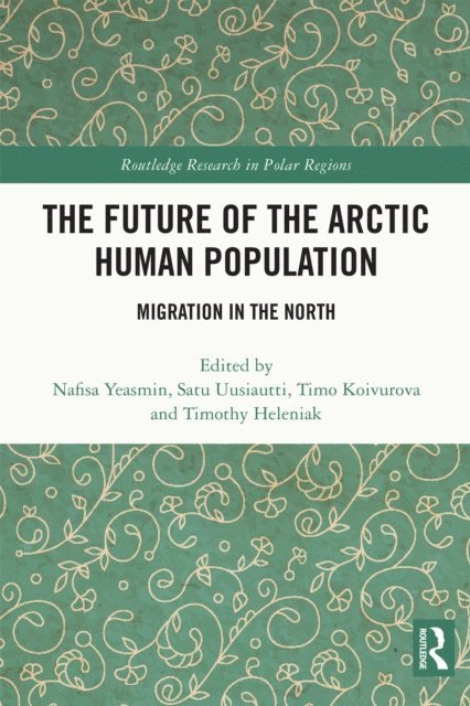 Timothy Heleniak, Timo Koivurova, Satu Uusiautti, Nafisa Yeasmin - Future of the Arctic Human Population, E-bok