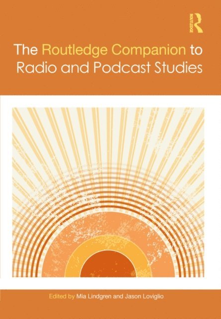 Jason Loviglio, Mia Lindgren - Routledge Companion to Radio and Podcast Studies, E-bok
