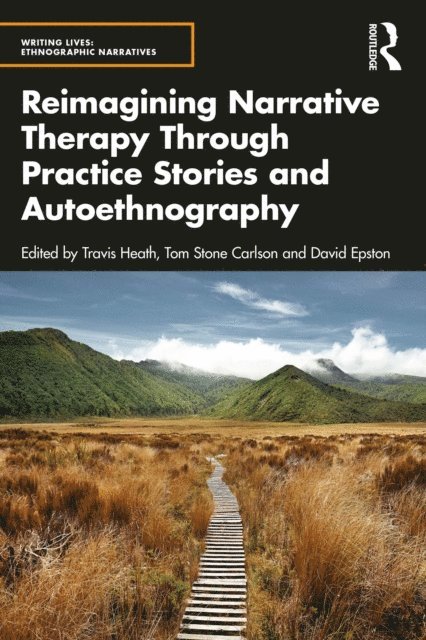 David Epston, Tom Stone Carlson, Travis Heath - Reimagining Narrative Therapy Through Practice Stories and Autoethnography, E-bok