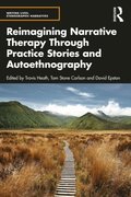 Reimagining Narrative Therapy Through Practice Stories and Autoethnography