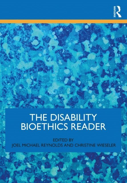 Christine Wieseler, Joel Michael Reynolds - Disability Bioethics Reader, E-bok