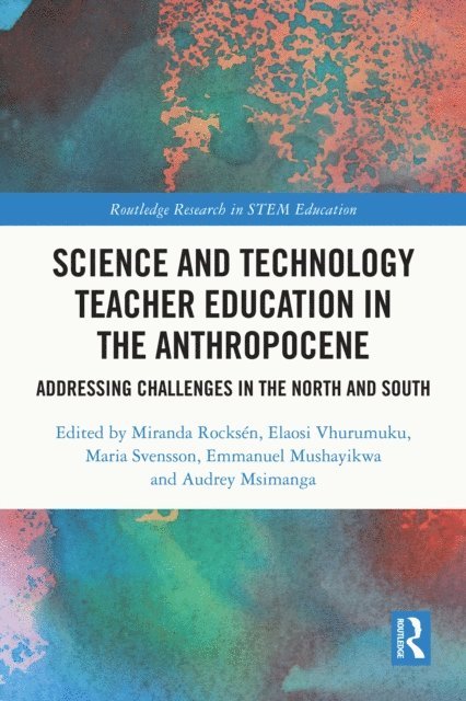 Audrey Msimanga, Emmanuel Mushayikwa, Maria Svensson, Elaosi Vhurumuku, Miranda Rocksen - Science and Technology Teacher Education in the Anthropocene, E-bok