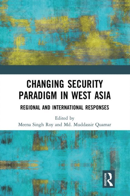 Md. Muddassir Quamar, Meena Singh Roy - Changing Security Paradigm in West Asia, E-bok