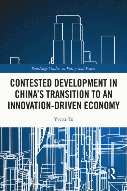 Yvette To - Contested Development in China's Transition to an Innovation-driven Economy, E-bok
