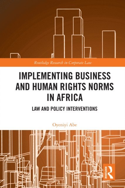 Oyeniyi Abe - Implementing Business and Human Rights Norms in Africa: Law and Policy Interventions, E-bok