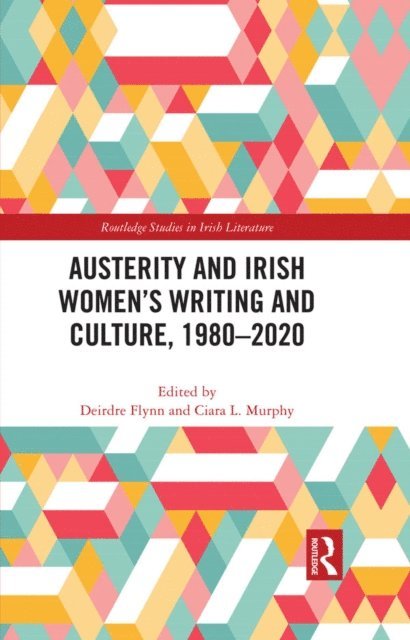 Ciara L. Murphy, Deirdre Flynn - Austerity and Irish Women's Writing and Culture, 1980-2020, E-bok