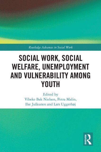 Lars Uggerhoj, Ilse Julkunen, Petra Malin, Vibeke Bak Nielsen - Social Work, Social Welfare, Unemployment and Vulnerability Among Youth, E-bok