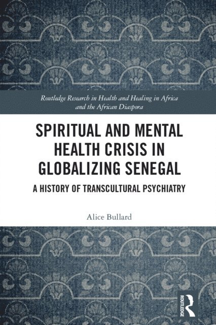 Alice Bullard - Spiritual and Mental Health Crisis in Globalizing Senegal, E-bok. Tillgänglighet: Lägg i varukorg