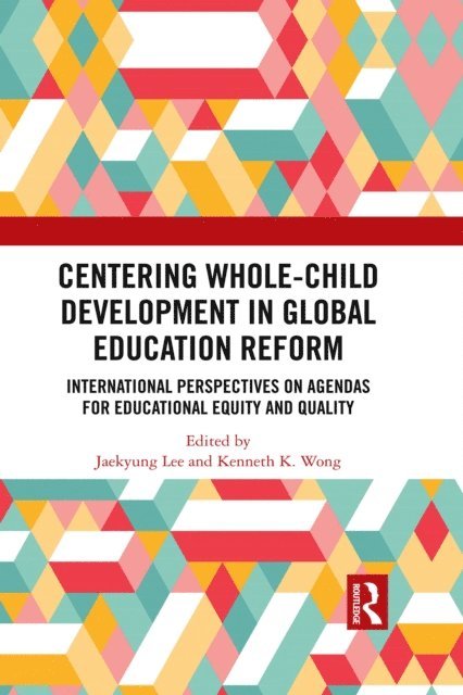 Kenneth K. Wong, Jaekyung Lee - Centering Whole-Child Development in Global Education Reform, E-bok