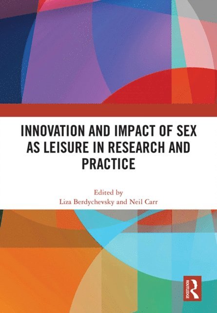 Neil Carr, Liza Berdychevsky - Innovation and Impact of Sex as Leisure in Research and Practice, E-bok